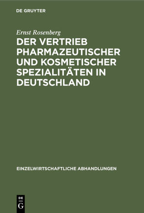 Der Vertrieb pharmazeutischer und kosmetischer Spezialitäten in Deutschland von Rosenberg,  Ernst