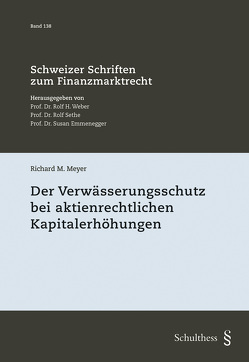 Der Verwässerungsschutz bei aktienrechtlichen Kapitalerhöhungen von Meyer,  Richard M.