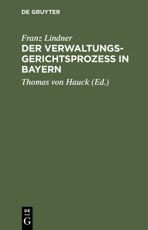 Der Verwaltungsgerichtsprozeß in Bayern von Hauck,  Thomas von, Lindner,  Franz