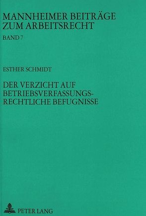 Der Verzicht auf betriebsverfassungsrechtliche Befugnisse von Schmidt,  Esther