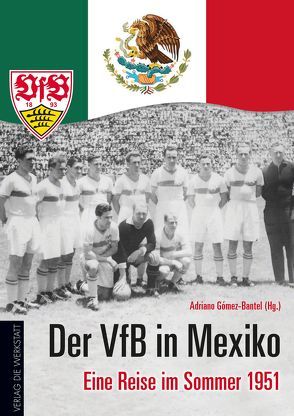 Der VfB in Mexiko von Gómez-Bantel,  Adriano