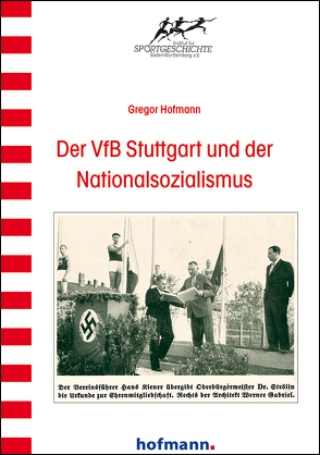 Der VfB Stuttgart und der Nationalsozialismus von Hofmann,  Gregor