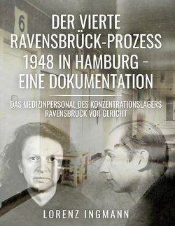 Der vierte Ravensbrück-Prozess 1948 in Hamburg – eine Dokumentation von Ingmann,  Lorenz