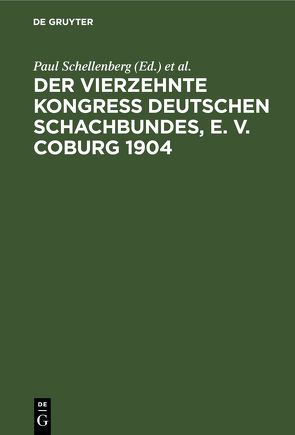 Der Vierzehnte Kongress Deutschen Schachbundes, E. V. Coburg 1904 von Marco,  Georg, Schellenberg,  Paul, Schlechter,  Carl