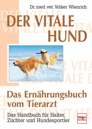 Der vitale Hund – Das Ernährungsbuch vom Tierarzt von Wienrich,  Volker