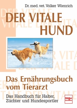 Der vitale Hund – Das Ernährungsbuch vom Tierarzt von Wienrich,  Volker