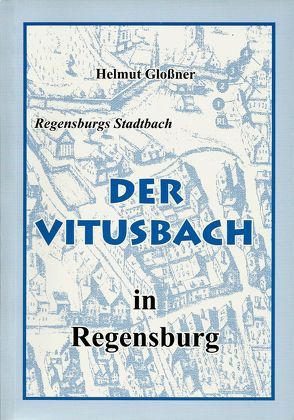 Der Vitusbach in Regensburg von Glossner,  Helmut