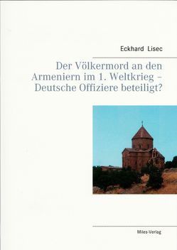 Der Völkermord an den Armeniern im 1. Weltkrieg – Deutsche Offiziere beteiligt? von Lisec,  Eckhard