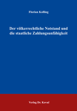 Der völkerrechtliche Notstand und die staatliche Zahlungsunfähigkeit von Kolling,  Florian