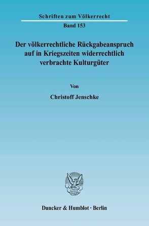 Der völkerrechtliche Rückgabeanspruch auf in Kriegszeiten widerrechtlich verbrachte Kulturgüter. von Jenschke,  Christoff