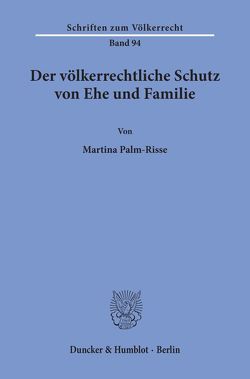 Der völkerrechtliche Schutz von Ehe und Familie. von Palm-Risse,  Martina