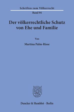 Der völkerrechtliche Schutz von Ehe und Familie. von Palm-Risse,  Martina