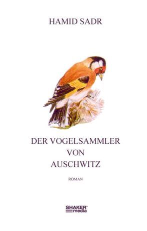 Der Vogelsammler von Auschwitz von Sadr,  Hamid