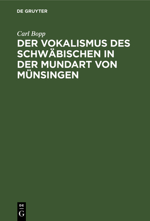 Der Vokalismus des Schwäbischen in der Mundart von Münsingen von Bopp,  Carl