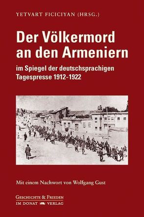 Der Völkermord an den Armeniern im Spiegel der deutschsprachigen Tagespresse 1912-1922 von Ficiciyan,  Yetvart, Gust,  Wolfgang