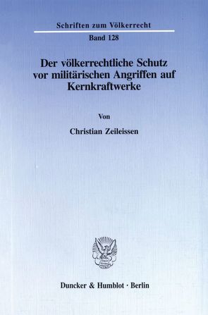 Der völkerrechtliche Schutz vor militärischen Angriffen auf Kernkraftwerke. von Zeileissen,  Christian