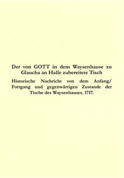 Der von GOTT in dem Waysenhause zu Glaucha an Halle zubereitete Tisch von Francke,  August Hermann, Scholz,  Metta