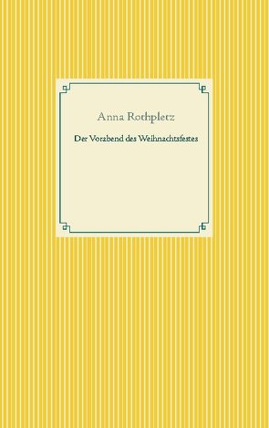 Der Vorabend des Weihnachtsfestes von Rothpletz,  Anna