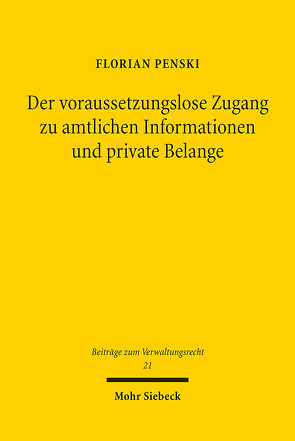 Der voraussetzungslose Zugang zu amtlichen Informationen und private Belange von Penski,  Florian