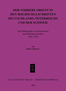 Der Vordere Orient in den Hochschulschriften Deutschlands, Österreichs und der Schweiz von Schwarz,  Klaus
