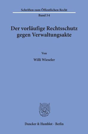 Der vorläufige Rechtsschutz gegen Verwaltungsakte. von Wieseler,  Willi
