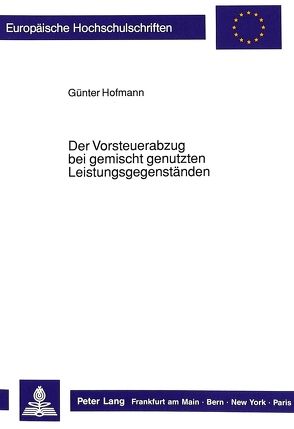 Der Vorsteuerabzug bei gemischt genutzten Leistungsgegenständen von Hofmann,  Günter