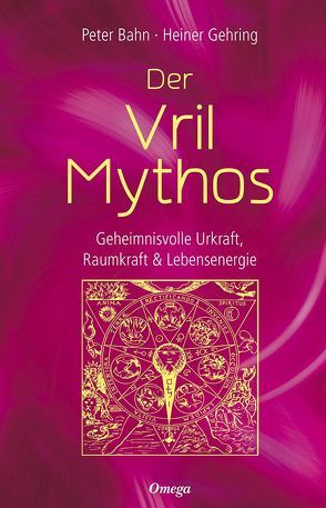 Der Vril-Mythos von Bahn,  Peter, Gehring,  Heiner
