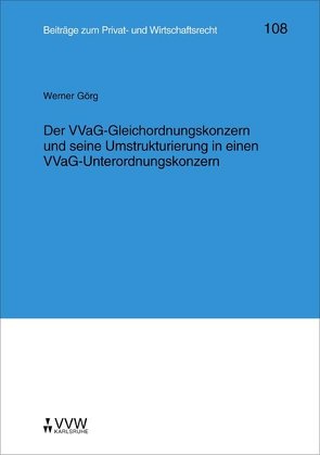 Der VVaG-Gleichordnungskonzern und seine Umstrukturierung in einen VVaG-Unterordnungskonzern von Görg,  Werner