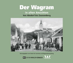Der Wagram in alten Ansichten von Ploiner,  Friedrich, Verein für Tourismus und Regionalentwicklung Region Wagram
