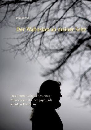 Der Wahnsinn an meiner Seite von Fischer,  Peter S.