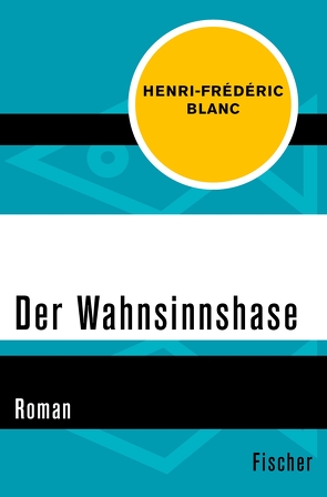 Der Wahnsinnshase von Blanc,  Henri-Frédéric, Denzler,  Claudia