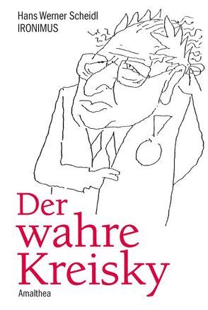 Der wahre Kreisky von Peichl,  Gustav, Scheidl,  Hans Werner