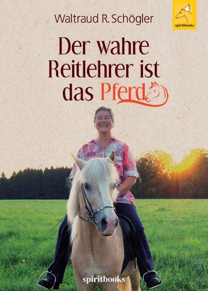 Der wahre Reitlehrer ist das Pferd von Schögler,  Waltraud R.