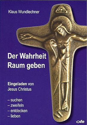 Der Wahrheit Raum geben von Wundlechner,  Klaus