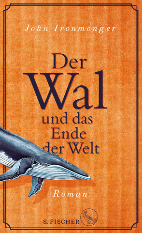 Der Wal und das Ende der Welt von Ironmonger,  John, Poets,  Maria, Schnettler,  Tobias