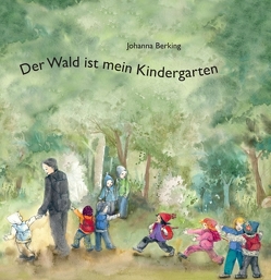 Der Wald ist mein Kindergarten von Berking,  Johanna