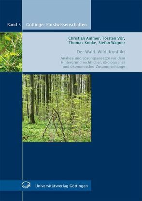 Der Wald-Wild-Konflikt von Ammer,  Christian, Knoke,  Thomas, Vor,  Torsten, Wagner,  Stefan