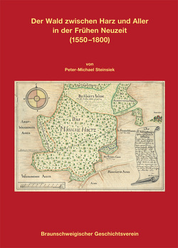 Der Wald zwischen Harz und Aller in der Frühen Neuzeit (1550-1800) von Braunschweigischer Geschichtsverein e.V., Steinsiek,  Peter-Michael