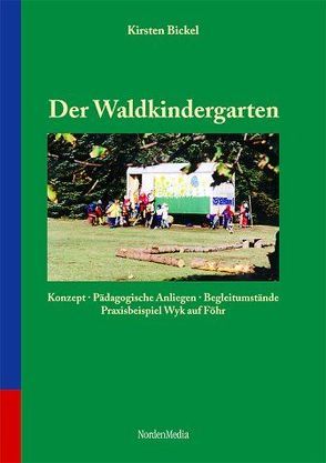 Der Waldkindergarten – Konzept, pädagogische Anliegen, Begleitumstände von Bickel,  Kirsten