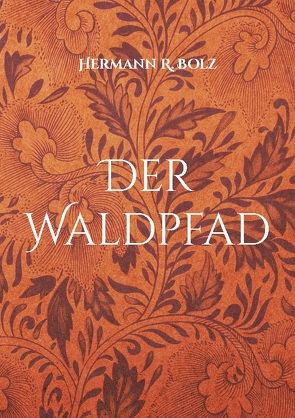 Der Waldpfad von Bolz,  Hermann R.