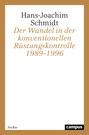 Der Wandel in der konventionellen Rüstungskontrolle 1989–1996 von Schmidt,  Hans-Joachim