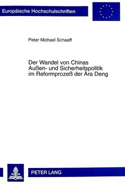 Der Wandel von Chinas Außen- und Sicherheitspolitik im Reformprozeß der Ära Deng von Schaeff,  Peter Michael