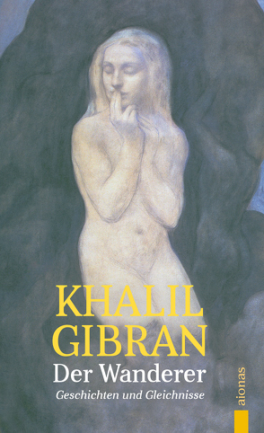 Der Wanderer. Khalil Gibran. Mit farbigen Illustrationen des Autors von Gibran,  Khalil