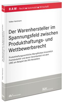 Der Warenhersteller im Spannungsfeld zwischen Produkthaftungs- und Wettbewerbsrecht von Hartmann,  Volker