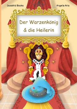 Der Warzenkönig & die Heilerin von Arts,  Angelia, Books,  Godafrid