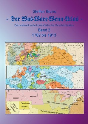 Der Was-Wäre-Wenn-Atlas – Band 2 – 1782 bis 1913 von Bruns,  Steffan