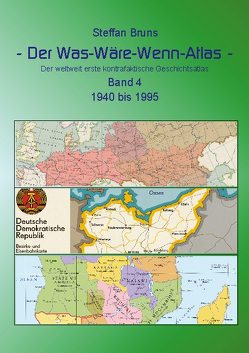 Der Was-Wäre-Wenn-Atlas – Band 4 – 1940 bis 1995 von Bruns,  Steffan