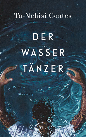 Der Wassertänzer von Coates,  Ta-Nehisi, Robben,  Bernhard