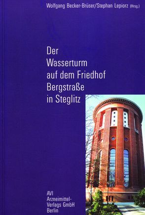 Der Wasserturm auf dem Friedhof Bergstrasse in Steglitz von Becker-Brüser,  Wolfgang, Lepiorz,  Stephan
