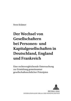 Der Wechsel von Gesellschaftern bei Personen- und Kapitalgesellschaften in Deutschland, England und Frankreich von Krämer,  Sven